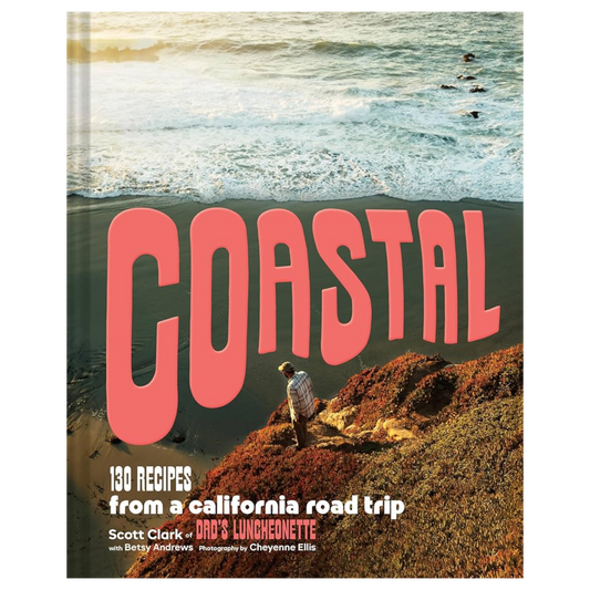 Coastal: 130 Recipes From a California Road Trip