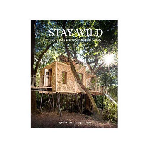 Stay Wild: Cabins, Rural Getaways and Sublime Solitude